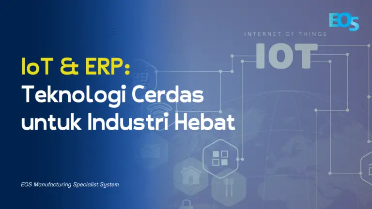 IoT &amp; ERP: Teknologi Cerdas untuk Industri Hebat