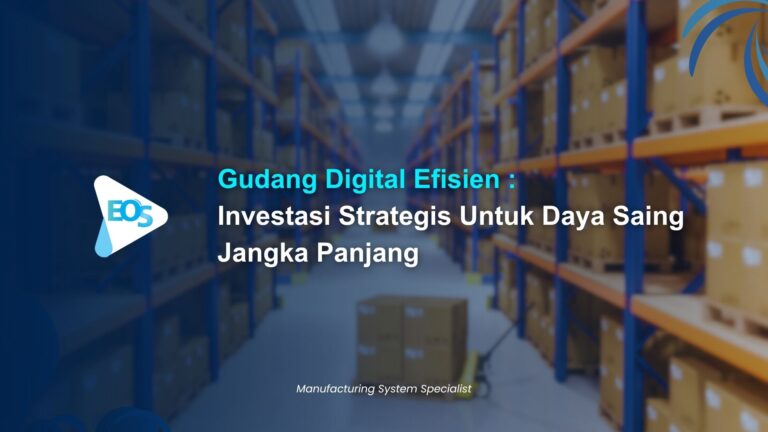 Wujudkan Gudang Digital Efisien Bersama EOS Teknologi