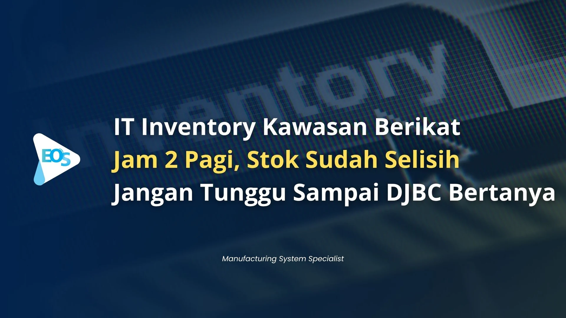 Selisih Stok Tengah Malam: Pelajaran dari Gudang Kawasan Berikat