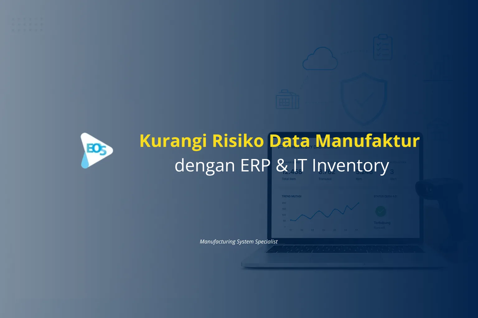 Kurangi Risiko Data Manufaktur dengan ERP & IT Inventory