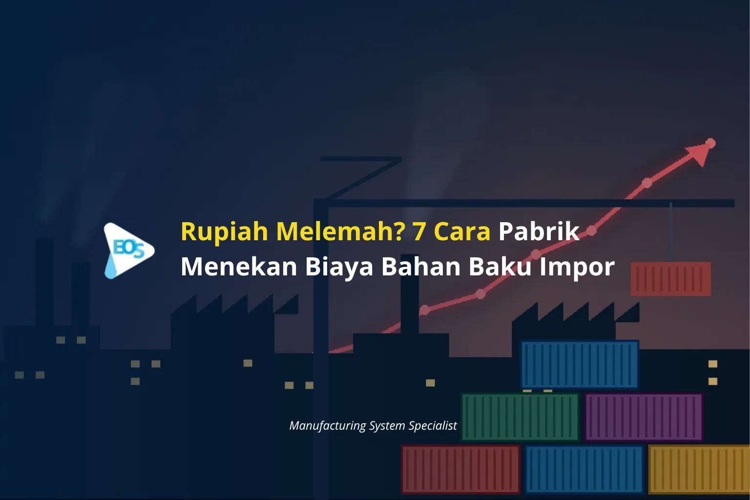 Rupiah Melemah? 7 Cara Pabrik Menekan Biaya Bahan Baku Impor