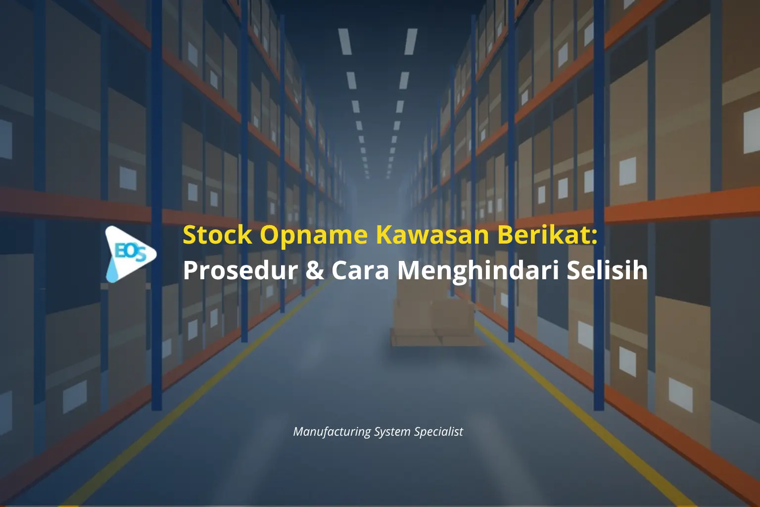Stock Opname Kawasan Berikat: Prosedur & Cara Menghindari Selisih